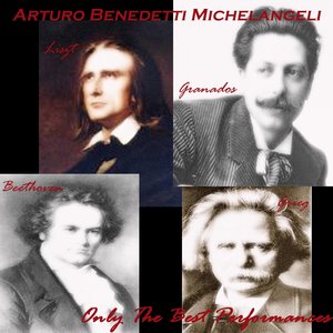 Arturo Benedetti Michelangelo: Liszt, Granados, Grieg & Beethoven (Only the Best Performances)