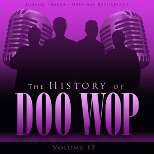 The History of Doo Wop, Vol. 17 (50 Unforgettable Doo Wop Tracks)