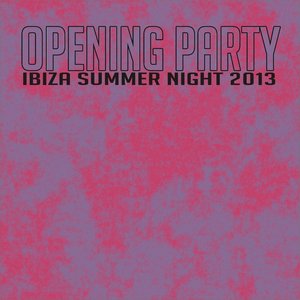 Opening Party Ibiza Summer Night 2013 (Top Essential Dance Summer 2013 Ibiza, Miami, Rimini, Sharm)
