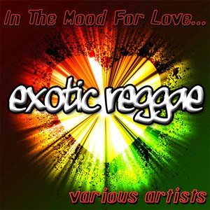 In The Mood For Love: Exotic Reggae
