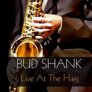 Bud Shank: Live At the Haig