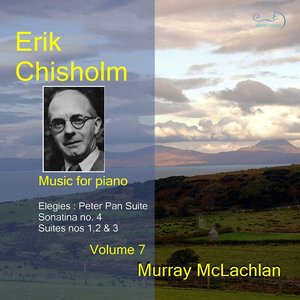 Chisholm: Music for Piano, Vol. 7