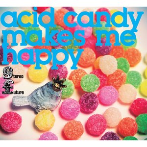 Acid Candy Makes Me Happy