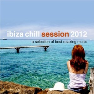 Ibiza Chill Session 2012 (A Selection of Best Relaxing Music)