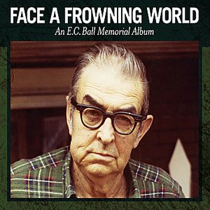 Face A Frowning World: An E.C. Ball Memorial Album