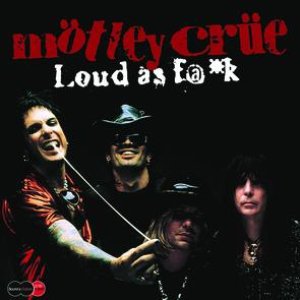 Motley Crue - Loud as Fuck