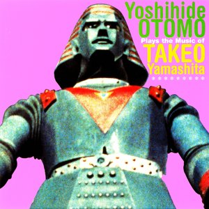 Otomo Yoshihide Plays The Music Of Takeo Yamashita