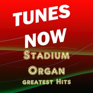 Tunes Now: Stadium Organ Greatest Hits