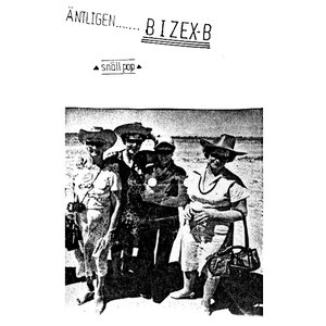 Äntligen…….Bizex-B (snäll pop)