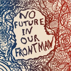 No Future In Our Frontman (Volumes 1-3)