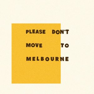 Please Don't Move To Melbourne - Single