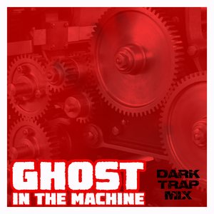 Bild för 'Ghost in the Machine (Dark Trap Mix)'