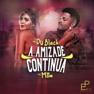 A Amizade Continua (feat. Mc Miia) - Single
