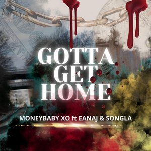 Gotta Get Home (feat. Eanaj & SongLa) - Single