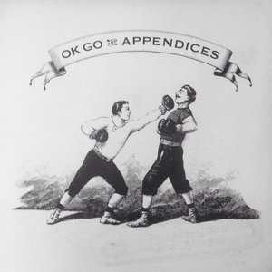 OK Go and Appendices