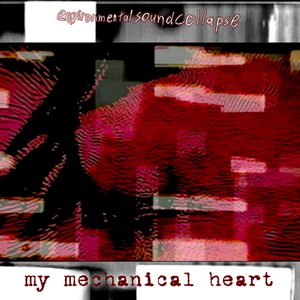 my mechanical heart