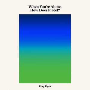 When You're Alone, How Does It Feel?
