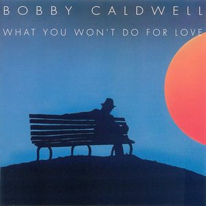 Bobby Caldwell - What You Would Not Do For Love Lyrics - Zortam Music