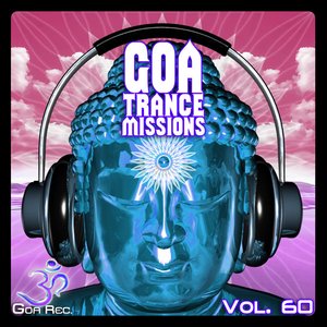 Goa Trance Missions, Vol. 60: Best of Psytrance,Techno, Hard Dance, Progressive, Tech House, Downtempo, EDM Anthems