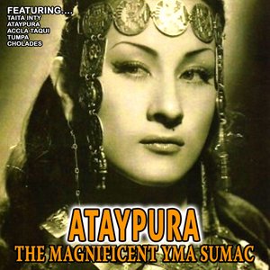 Ataypura - The Magnificent Yma Sumac