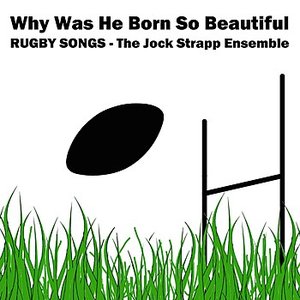 Why Was He Born So Beautiful: Rugby Songs