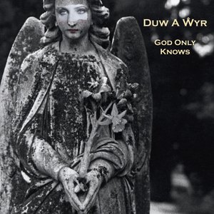 Duw A Wyr / God Only Knows