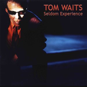 Tom Waits - Seldom Experience - Zortam Music
