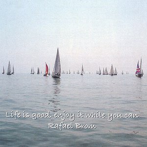 Life Is Good, Enjoy It While You Can