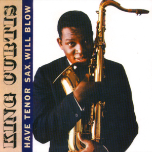 King Curtis - Have Tenor Sax Will Blow - Zortam Music