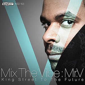 Mix The Vibe: Mr.V - King Street To The Future