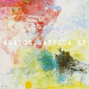 AMAZONMATSUDA EP