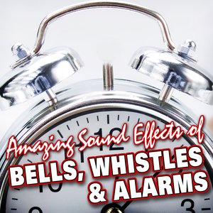 Amazing Sound Effects of Bells, Whistles & Alarms