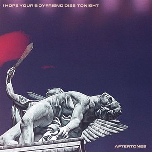 I Hope Your Boyfriend Dies Tonight - Single