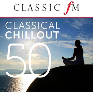 50 Classical Chillout (By Classic FM)