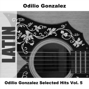 Odilio Gonzalez Selected Hits Vol. 5