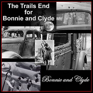 The Trails End for Bonnie and Clyde