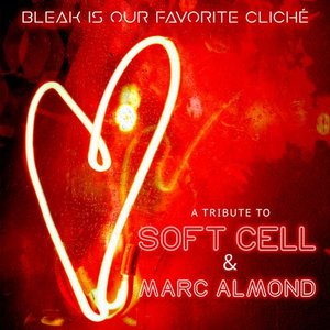 Bleak Is Our Favorite Cliché (A Soft Cell & Marc Almond Tribute)
