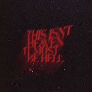 This Isn't Heaven, It Must Be Hell