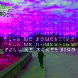 tell me something
