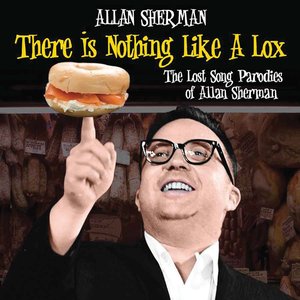 There Is Nothing Like A Lox - The Lost Song Parodies of Allan Sherman