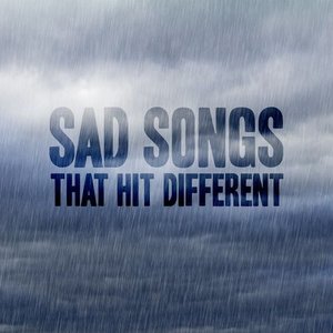 sad songs that hit different