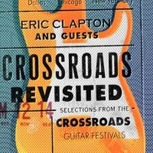 Crossroads Revisited: Selections from the Crossroads Guitar Festivals (2016 Remaster)