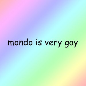 Mondo Is Very Gay