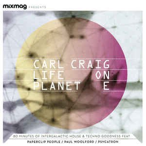 Mixmag Presents Carl Craig - Life on Planet E