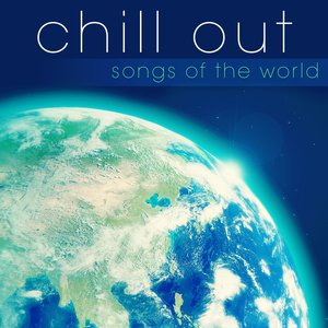 Chill Out: Songs of the World