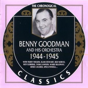 The Chronological Classics: Benny Goodman and His Orchestra 1944-1945