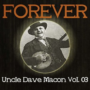 Forever Uncle Dave Macon Vol. 03