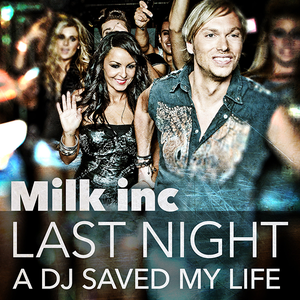 Milk Inc. - Last Night a DJ Saved My Life - Zortam Music