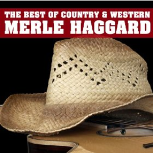 MERLE HAGGARD - The Best Of Country & Western, Merle Haggard Okie From Muskogee, Drink Up And Be Somebody, The Fugitive, Silver Wings & More Classic Country Hits - Zortam Music