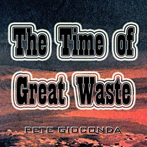 The Time of Great Waste